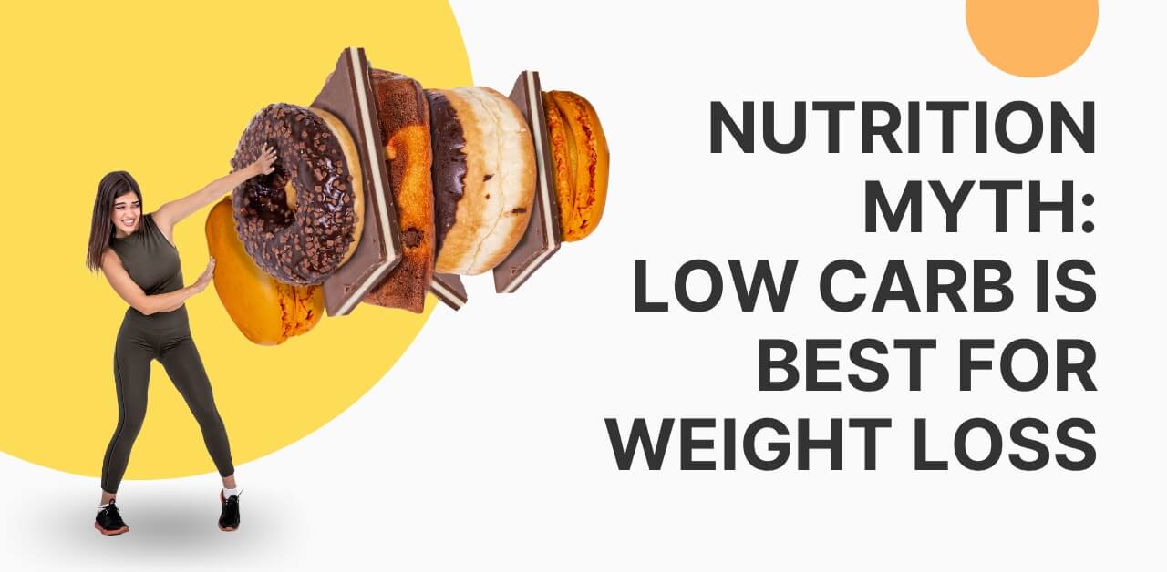 Nutrition Myth: Low Carb is Best for Weight Loss