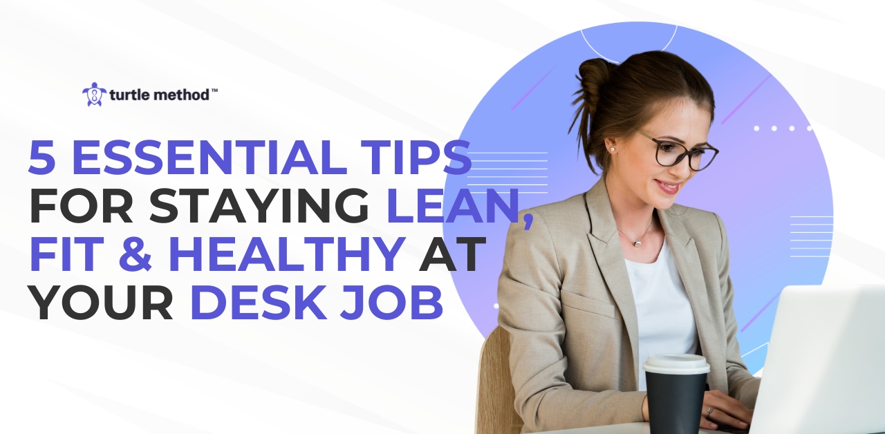 5 Essential Tips for Staying Lean, Fit & Healthy at Your Desk Job 🏆